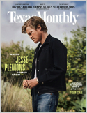 Texas Monthly has been the authority on the Texas scene since 1973, covering music, arts, travel, restaurants and events with its insightful recommendations.  Above all, Texas Monthly provides its rea ...