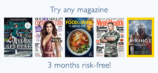 Try any of our magazines 3 months risk-free!